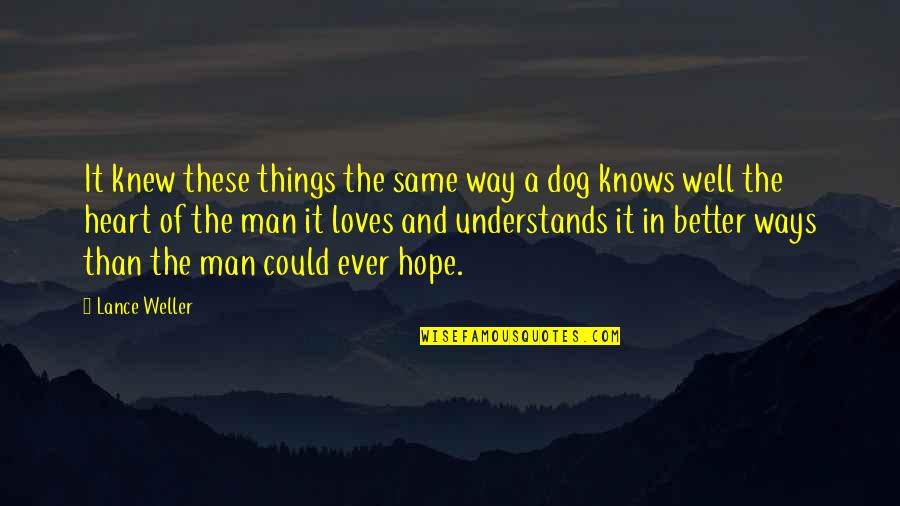 Man And Dog Quotes By Lance Weller: It knew these things the same way a