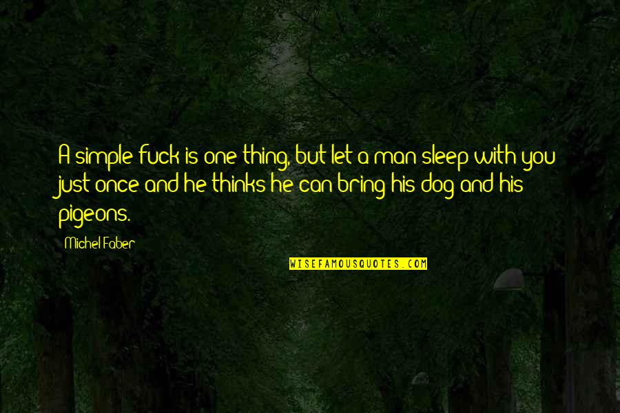 Man And Dog Quotes By Michel Faber: A simple fuck is one thing, but let