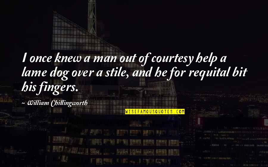 Man And Dog Quotes By William Chillingworth: I once knew a man out of courtesy