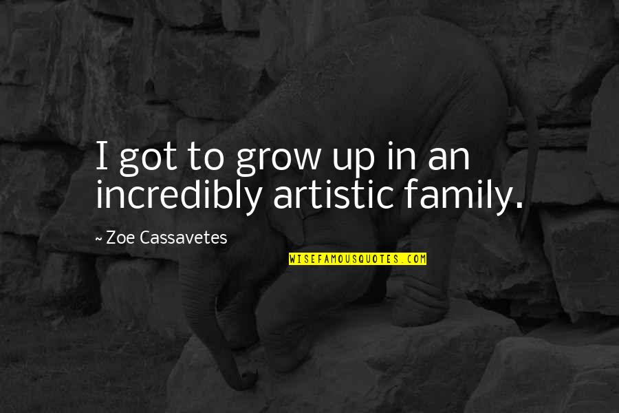 Man And Donkey Quotes By Zoe Cassavetes: I got to grow up in an incredibly Man And Donkey Quotes By Zoe Cassavetes: I got to grow up in an incredibly