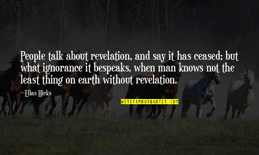 Man And Earth Quotes By Elias Hicks: People talk about revelation, and say it has