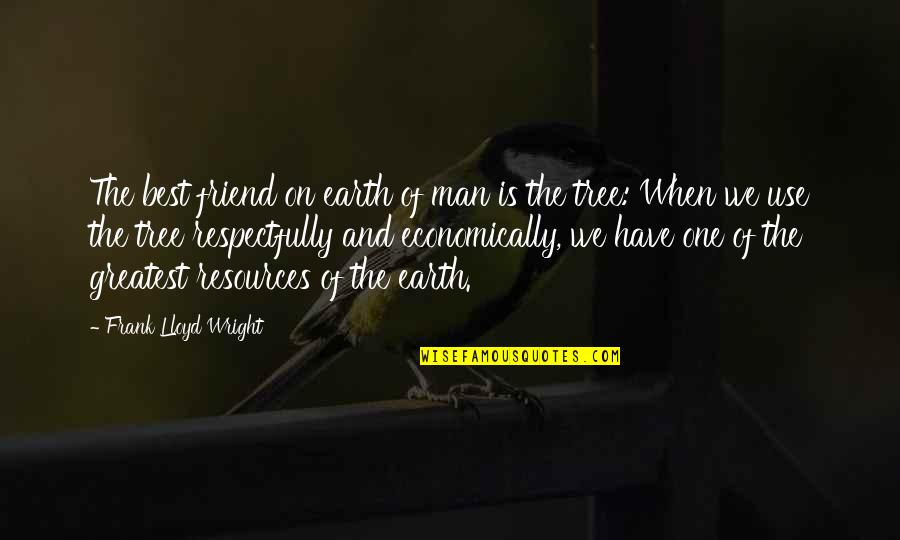 Man And Earth Quotes By Frank Lloyd Wright: The best friend on earth of man is