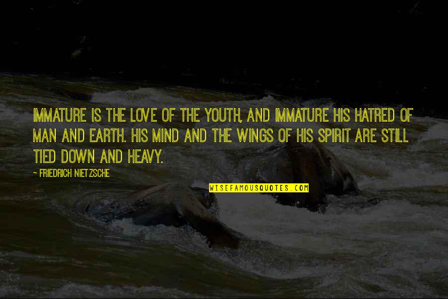 Man And Earth Quotes By Friedrich Nietzsche: Immature is the love of the youth, and
