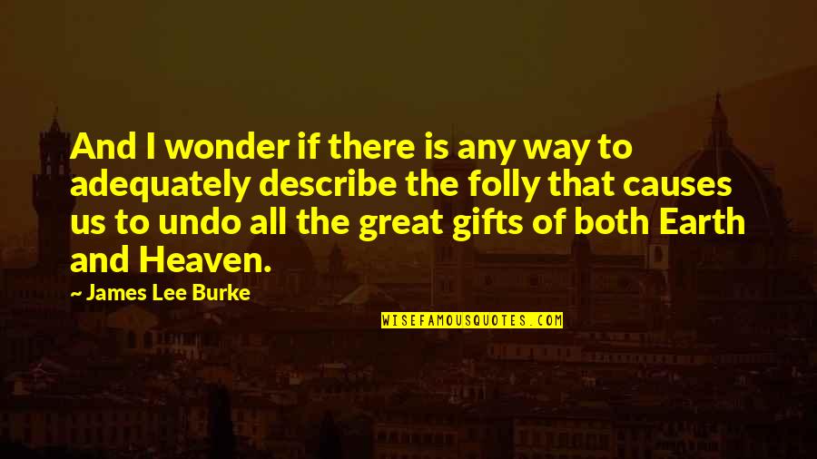 Man And Earth Quotes By James Lee Burke: And I wonder if there is any way