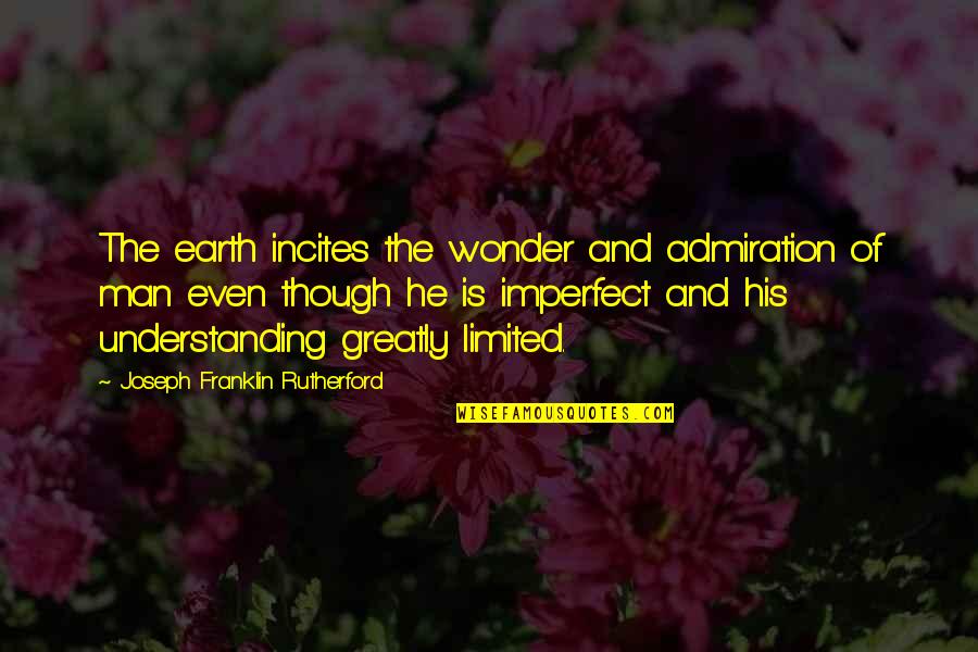 Man And Earth Quotes By Joseph Franklin Rutherford: The earth incites the wonder and admiration of