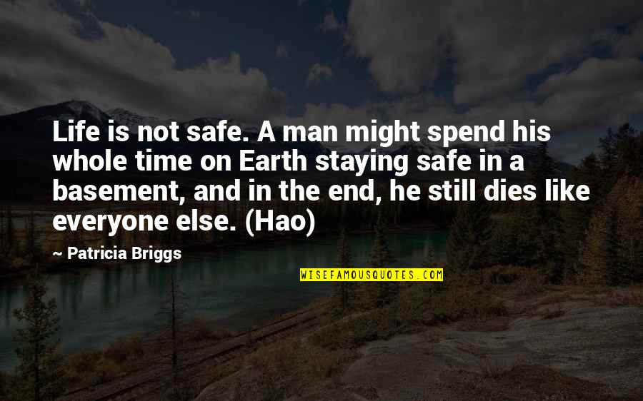 Man And Earth Quotes By Patricia Briggs: Life is not safe. A man might spend