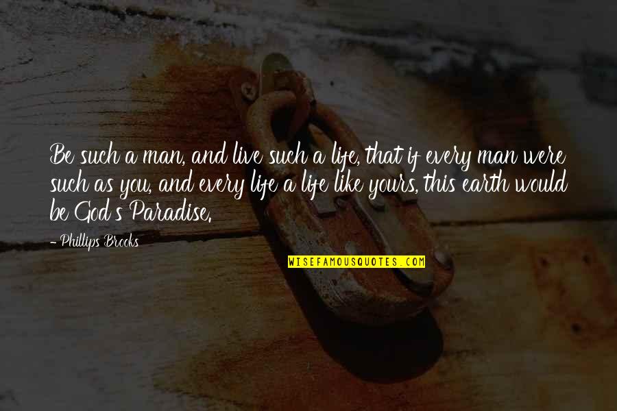 Man And Earth Quotes By Phillips Brooks: Be such a man, and live such a