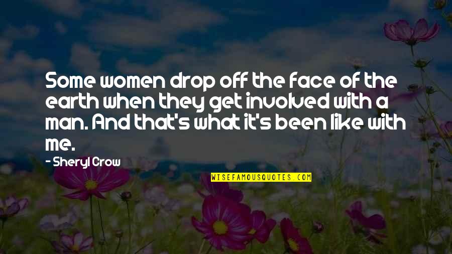 Man And Earth Quotes By Sheryl Crow: Some women drop off the face of the