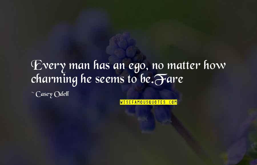 Man And Ego Quotes By Casey Odell: Every man has an ego, no matter how