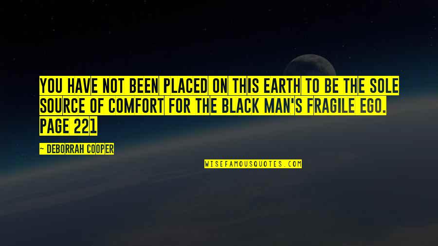 Man And Ego Quotes By Deborrah Cooper: You have not been placed on this earth