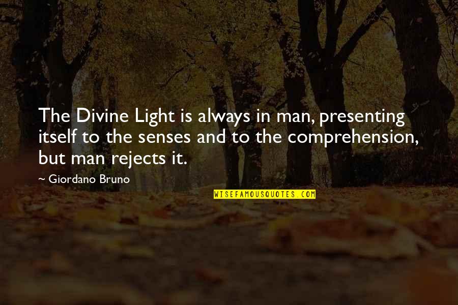 Man And Ego Quotes By Giordano Bruno: The Divine Light is always in man, presenting