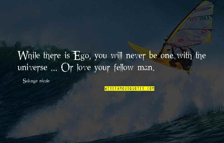 Man And Ego Quotes By Solange Nicole: While there is Ego, you will never be