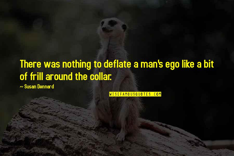 Man And Ego Quotes By Susan Dennard: There was nothing to deflate a man's ego