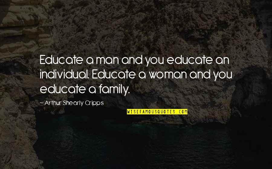 Man And Family Quotes By Arthur Shearly Cripps: Educate a man and you educate an individual. Man And Family Quotes By Arthur Shearly Cripps: Educate a man and you educate an individual.