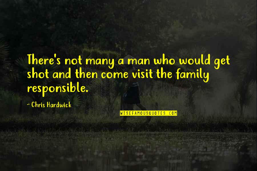 Man And Family Quotes By Chris Hardwick: There's not many a man who would get