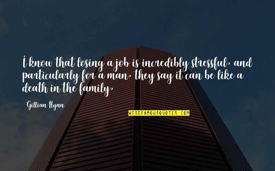 Man And Family Quotes By Gillian Flynn: I know that losing a job is incredibly Man And Family Quotes By Gillian Flynn: I know that losing a job is incredibly