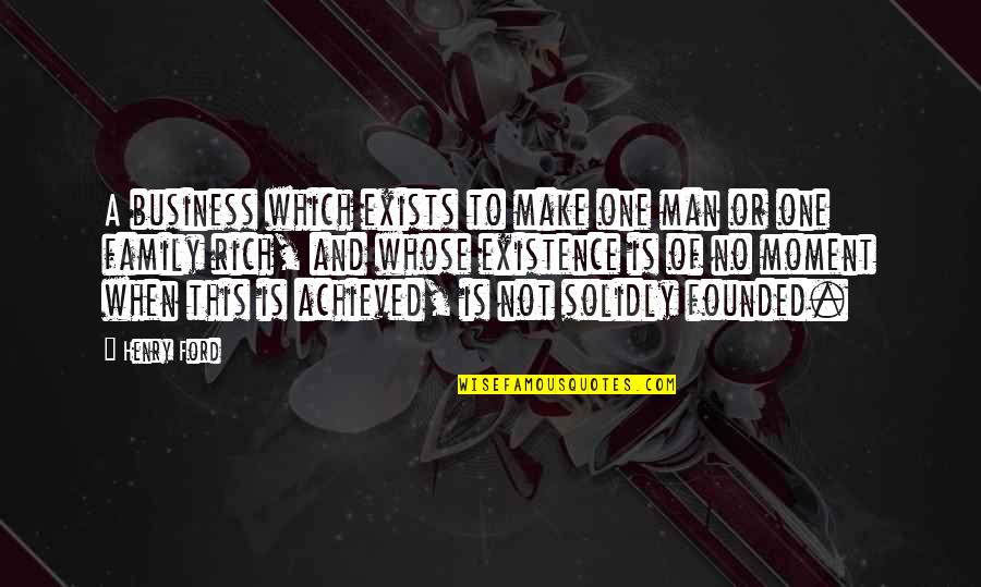 Man And Family Quotes By Henry Ford: A business which exists to make one man Man And Family Quotes By Henry Ford: A business which exists to make one man