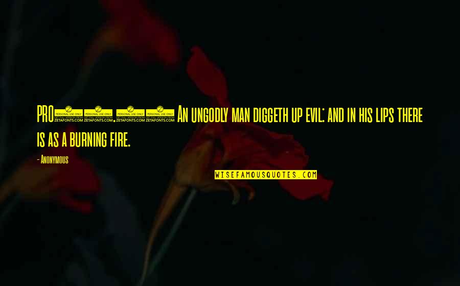 Man And Fire Quotes By Anonymous: PRO16.27 An ungodly man diggeth up evil: and