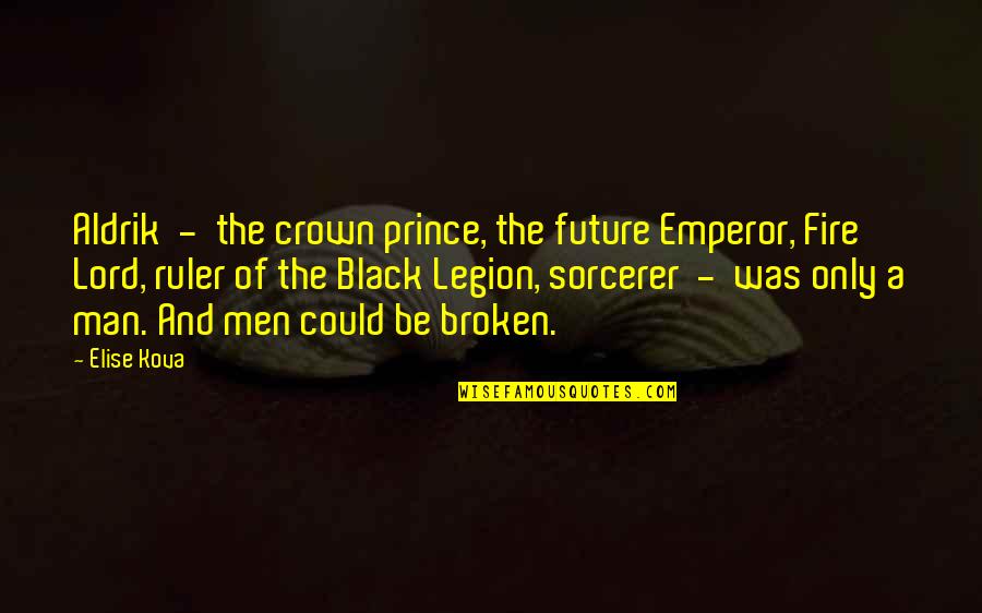 Man And Fire Quotes By Elise Kova: Aldrik - the crown prince, the future Emperor,
