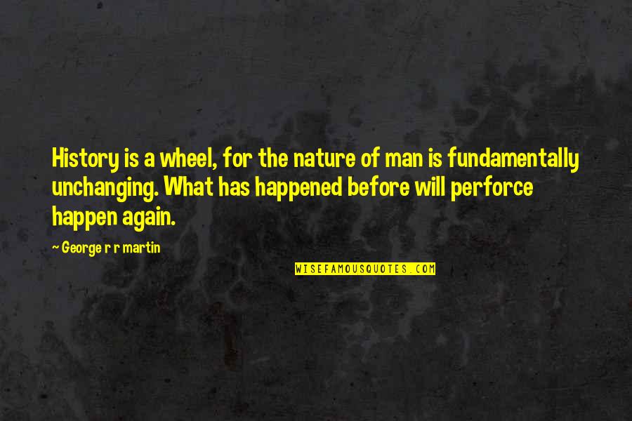 Man And Fire Quotes By George R R Martin: History is a wheel, for the nature of