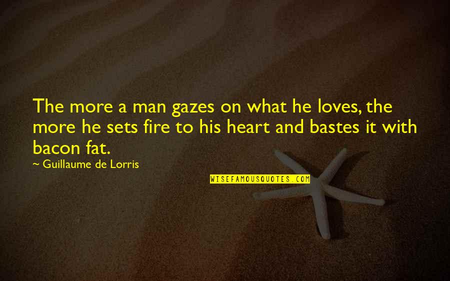 Man And Fire Quotes By Guillaume De Lorris: The more a man gazes on what he