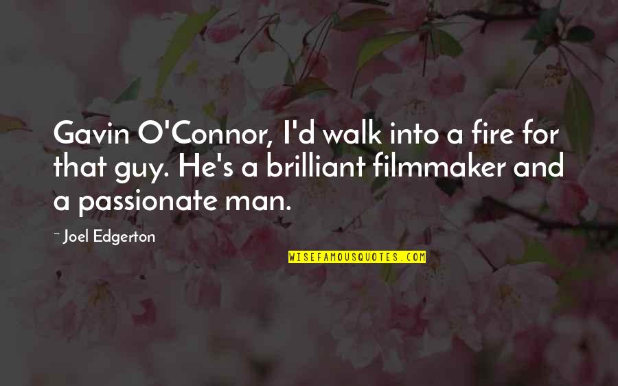 Man And Fire Quotes By Joel Edgerton: Gavin O'Connor, I'd walk into a fire for