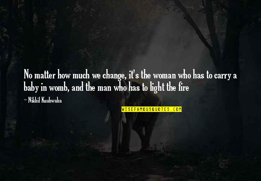 Man And Fire Quotes By Nikhil Kushwaha: No matter how much we change, it's the