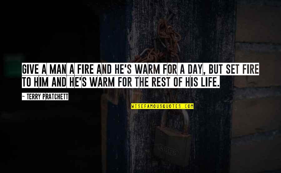 Man And Fire Quotes By Terry Pratchett: Give a man a fire and he's warm