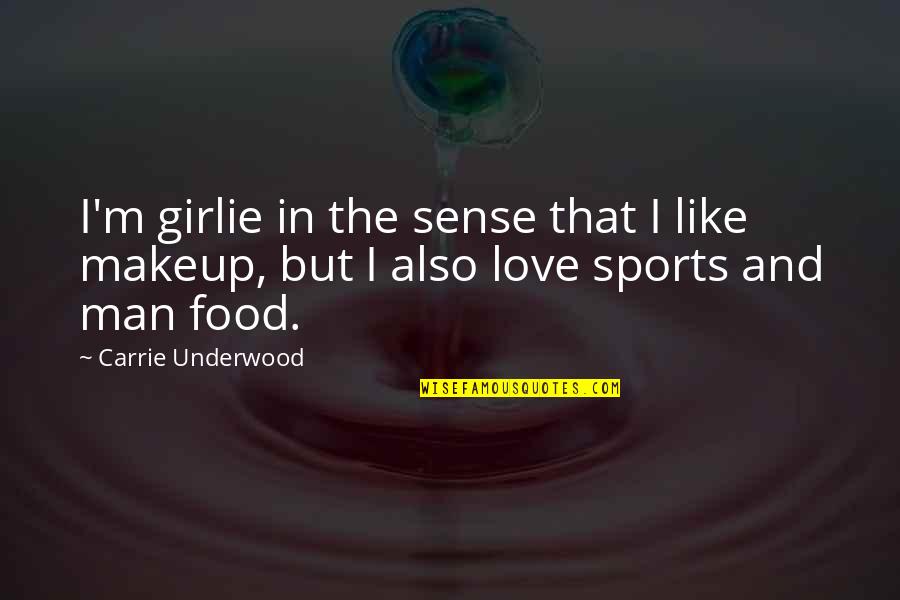 Man And Food Quotes By Carrie Underwood: I'm girlie in the sense that I like