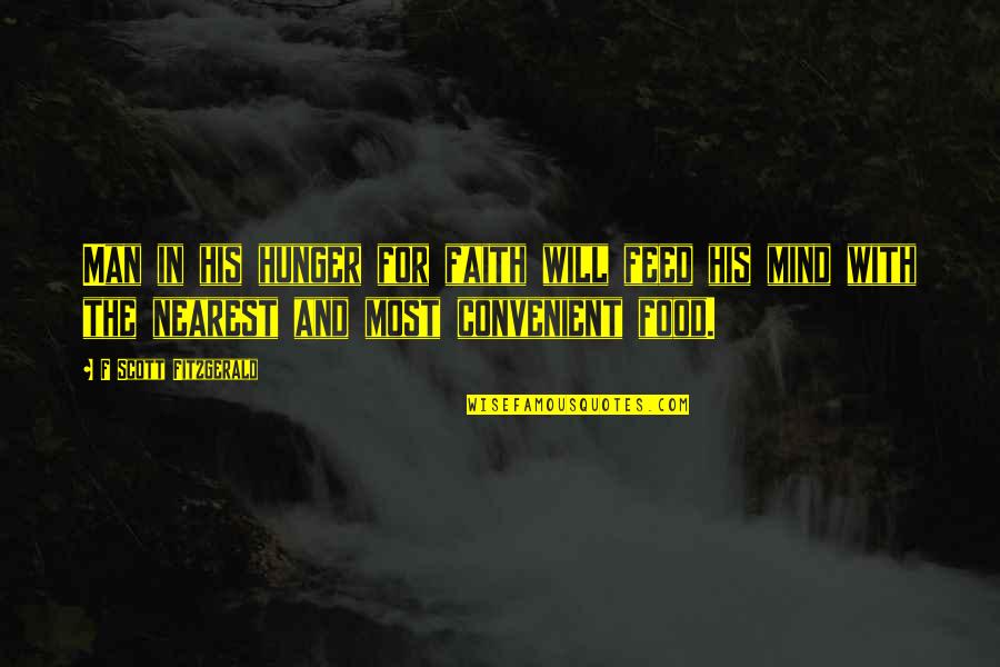 Man And Food Quotes By F Scott Fitzgerald: Man in his hunger for faith will feed