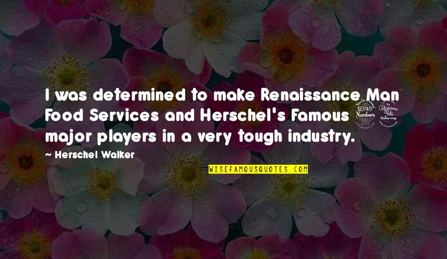 Man And Food Quotes By Herschel Walker: I was determined to make Renaissance Man Food