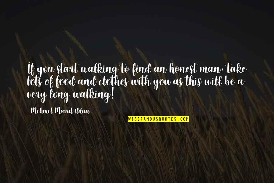 Man And Food Quotes By Mehmet Murat Ildan: If you start walking to find an honest
