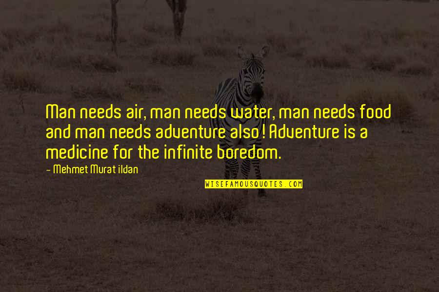 Man And Food Quotes By Mehmet Murat Ildan: Man needs air, man needs water, man needs