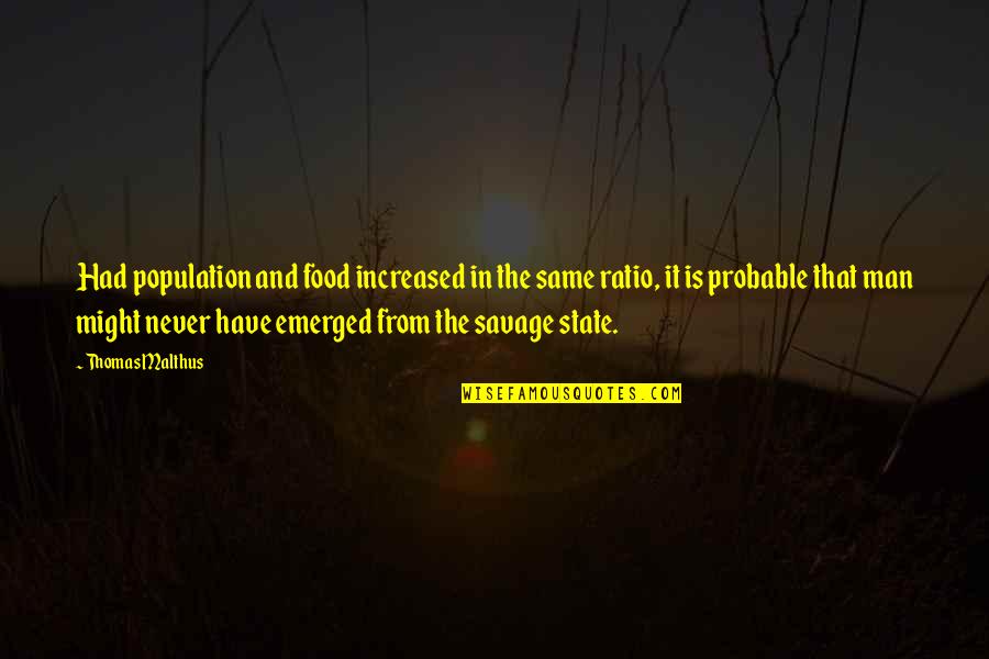 Man And Food Quotes By Thomas Malthus: Had population and food increased in the same
