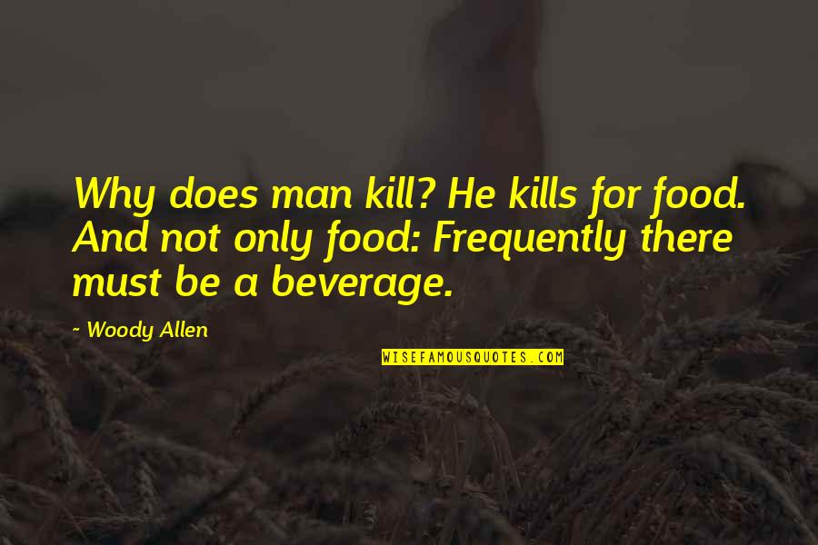 Man And Food Quotes By Woody Allen: Why does man kill? He kills for food.