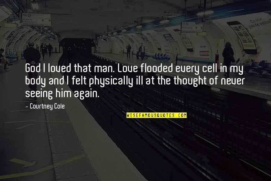 Man And God Quotes By Courtney Cole: God I loved that man. Love flooded every