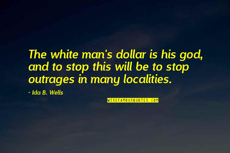 Man And God Quotes By Ida B. Wells: The white man's dollar is his god, and