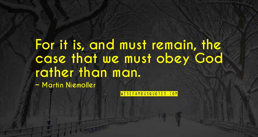 Man And God Quotes By Martin Niemoller: For it is, and must remain, the case