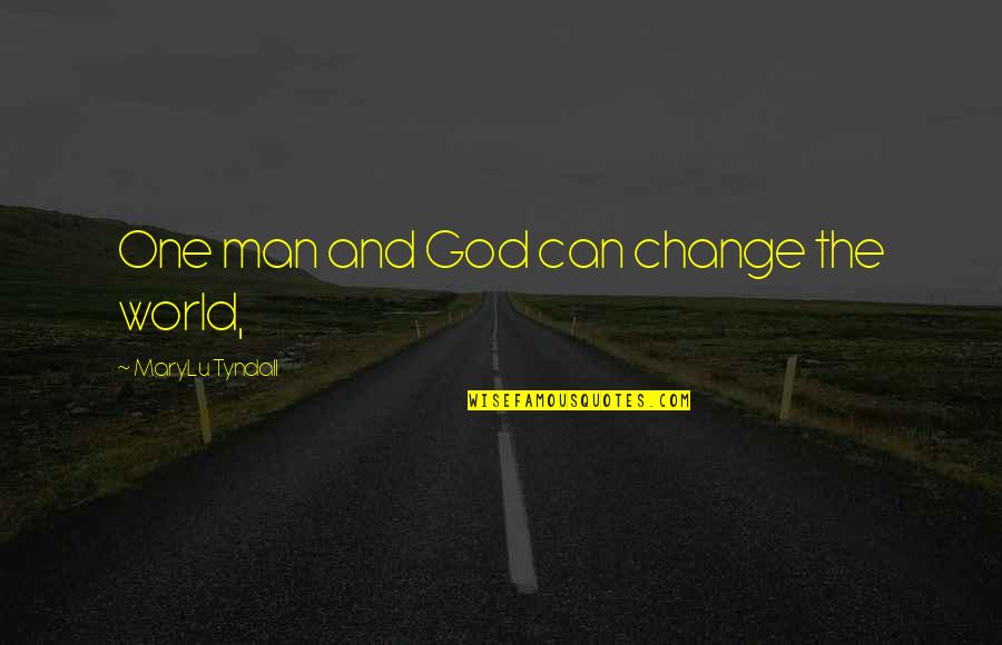 Man And God Quotes By MaryLu Tyndall: One man and God can change the world,