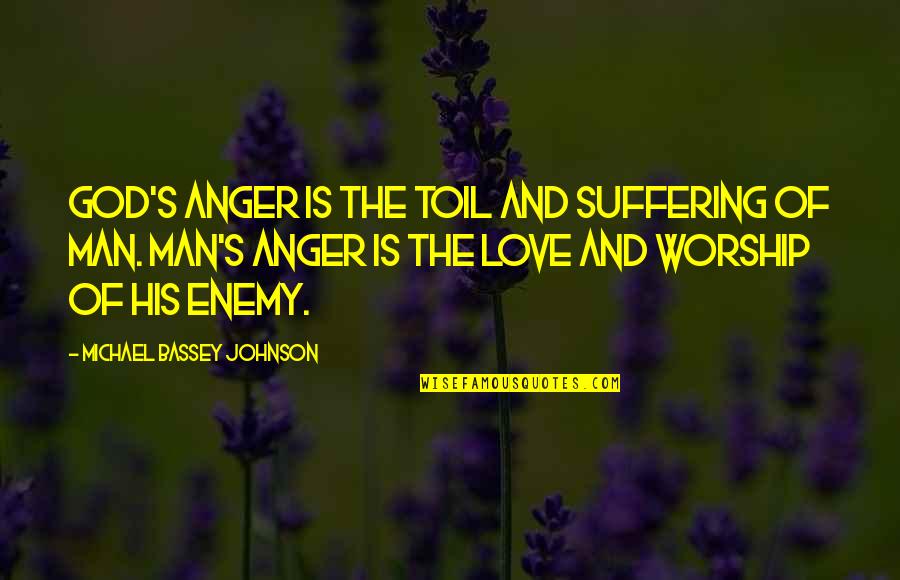 Man And God Quotes By Michael Bassey Johnson: God's anger is the toil and suffering of