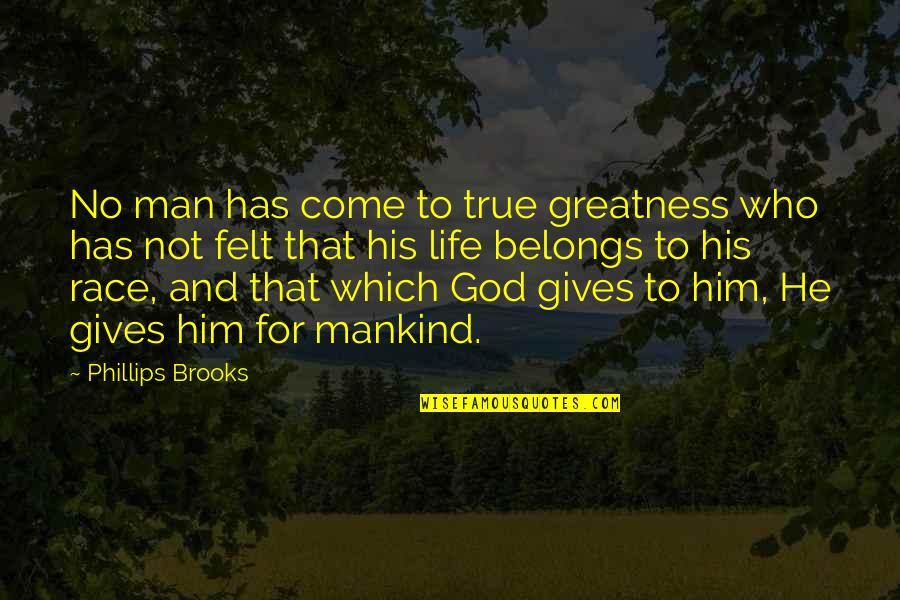 Man And God Quotes By Phillips Brooks: No man has come to true greatness who