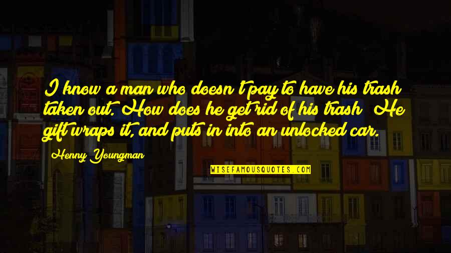 Man And His Car Quotes By Henny Youngman: I know a man who doesn't pay to Man And His Car Quotes By Henny Youngman: I know a man who doesn't pay to