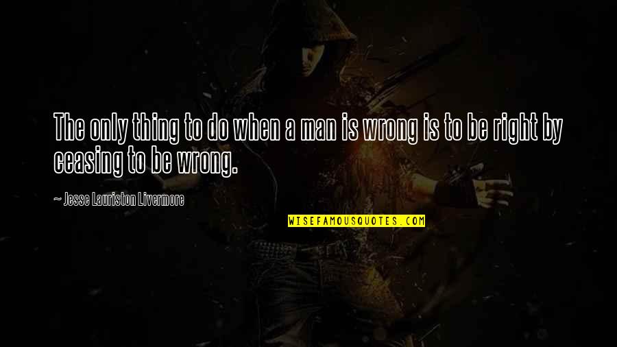 Man And His Car Quotes By Jesse Lauriston Livermore: The only thing to do when a man Man And His Car Quotes By Jesse Lauriston Livermore: The only thing to do when a man