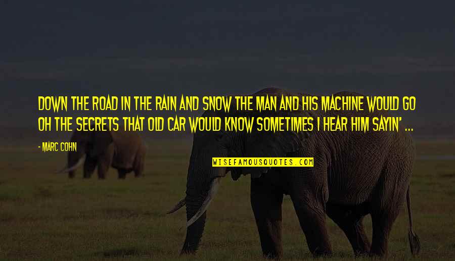Man And His Car Quotes By Marc Cohn: Down the road in the rain and snow Man And His Car Quotes By Marc Cohn: Down the road in the rain and snow
