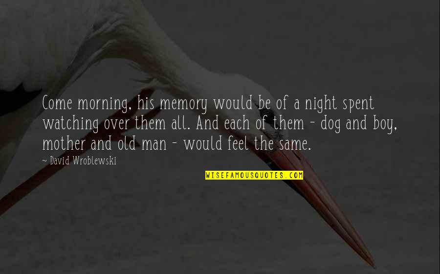 Man And His Dog Quotes By David Wroblewski: Come morning, his memory would be of a