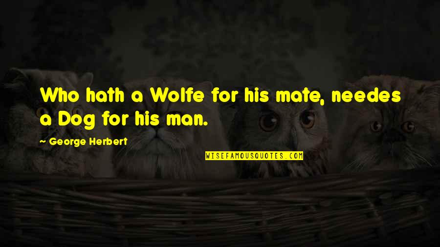 Man And His Dog Quotes By George Herbert: Who hath a Wolfe for his mate, needes