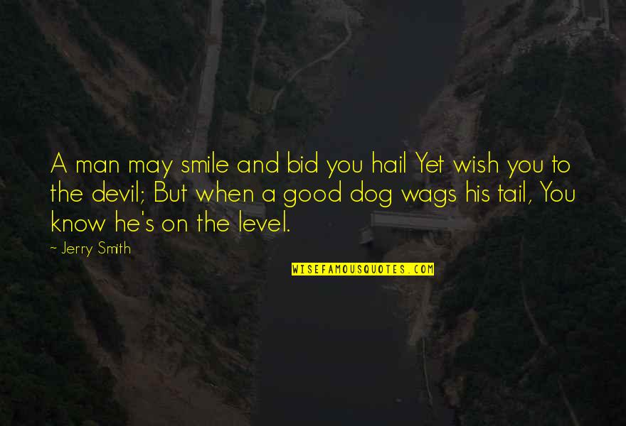 Man And His Dog Quotes By Jerry Smith: A man may smile and bid you hail