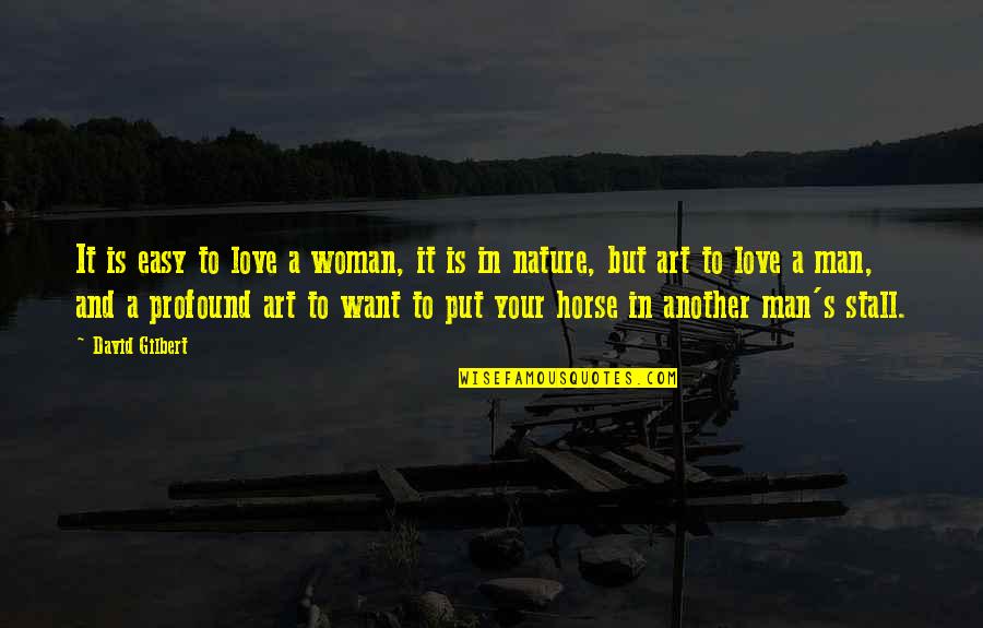 Man And Horse Quotes By David Gilbert: It is easy to love a woman, it