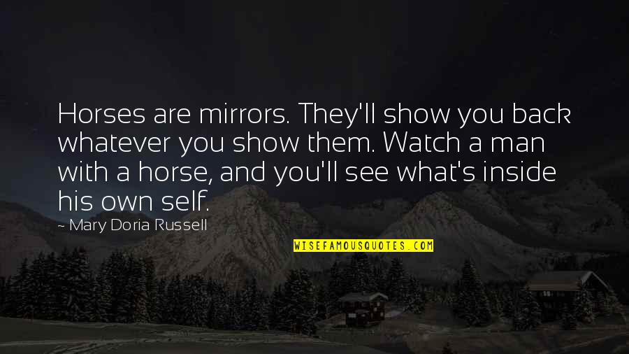 Man And Horse Quotes By Mary Doria Russell: Horses are mirrors. They'll show you back whatever