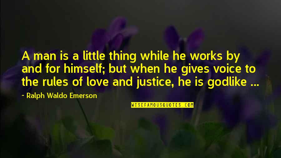 Man And Love Quotes By Ralph Waldo Emerson: A man is a little thing while he